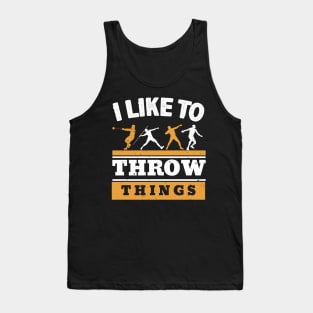 I Like To Throw Things Tank Top